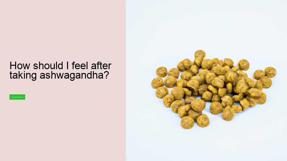 How should I feel after taking ashwagandha?