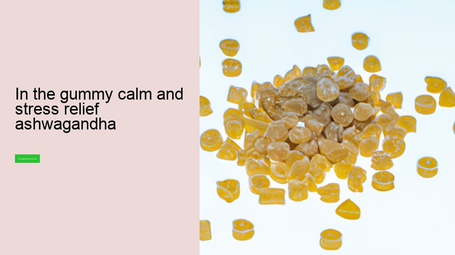 in the gummy calm and stress relief ashwagandha