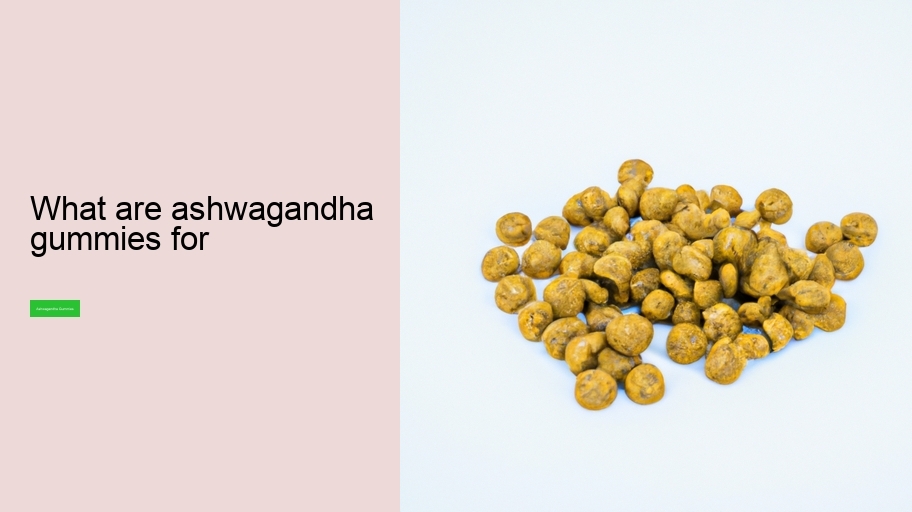 what are ashwagandha gummies for