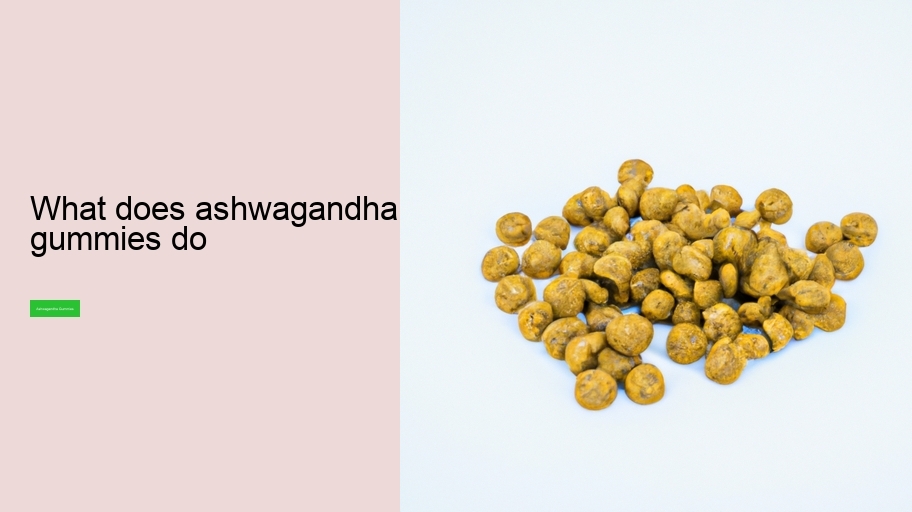 what does ashwagandha gummies do