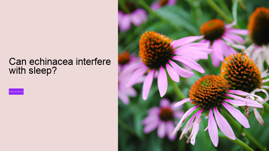 Can echinacea interfere with sleep?