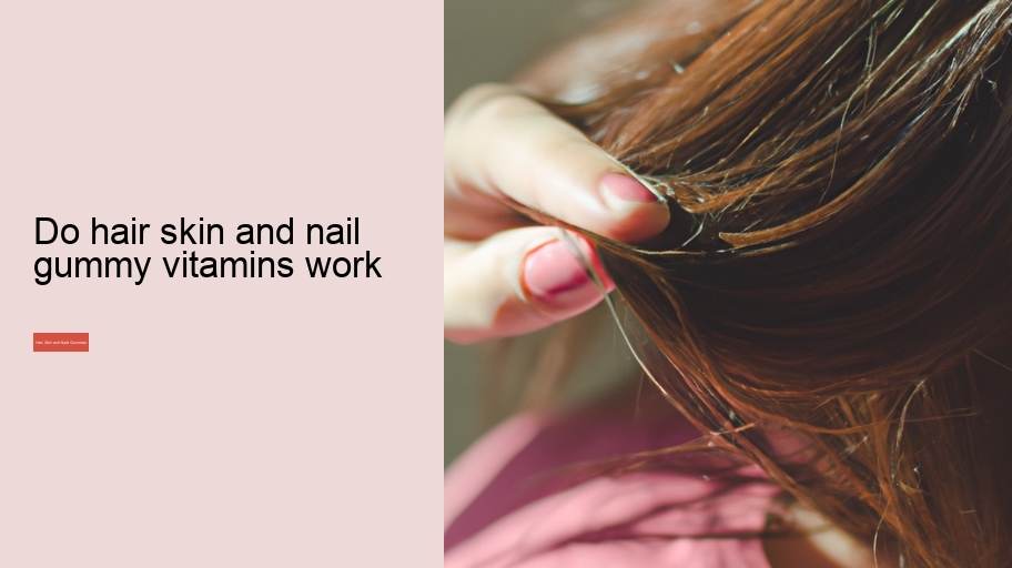 do hair skin and nail gummy vitamins work