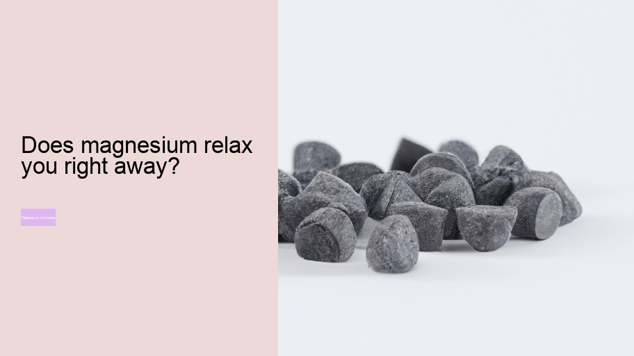 Does magnesium relax you right away?