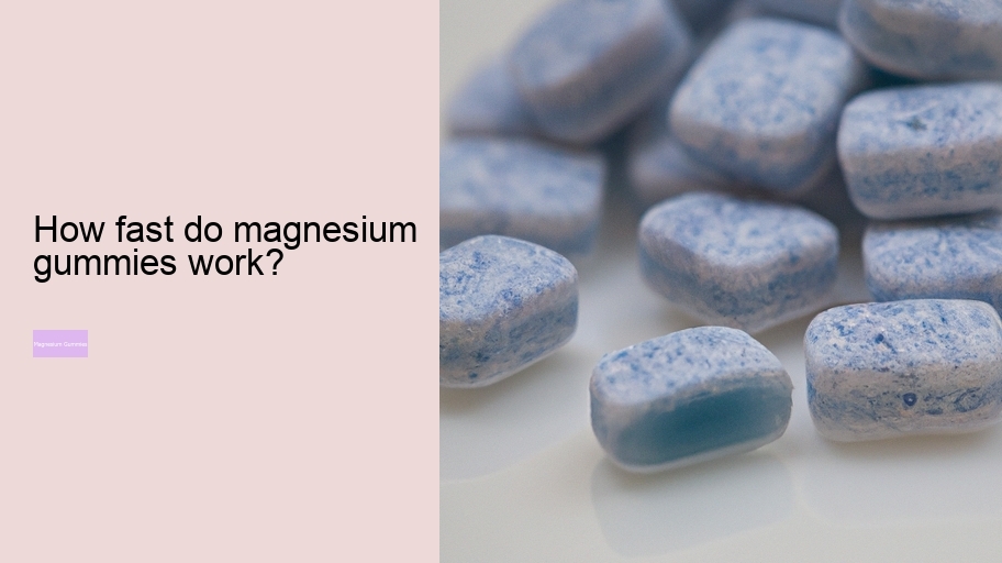 How fast do magnesium gummies work?