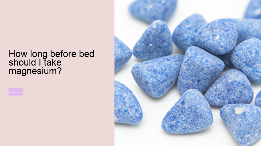 How long before bed should I take magnesium?