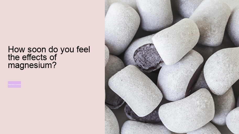 How soon do you feel the effects of magnesium?