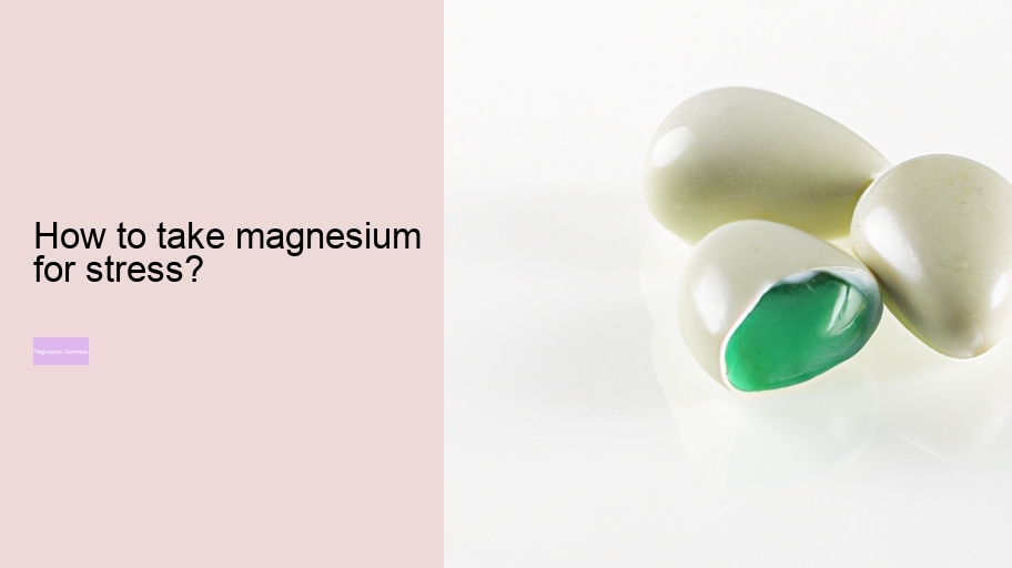 How to take magnesium for stress?