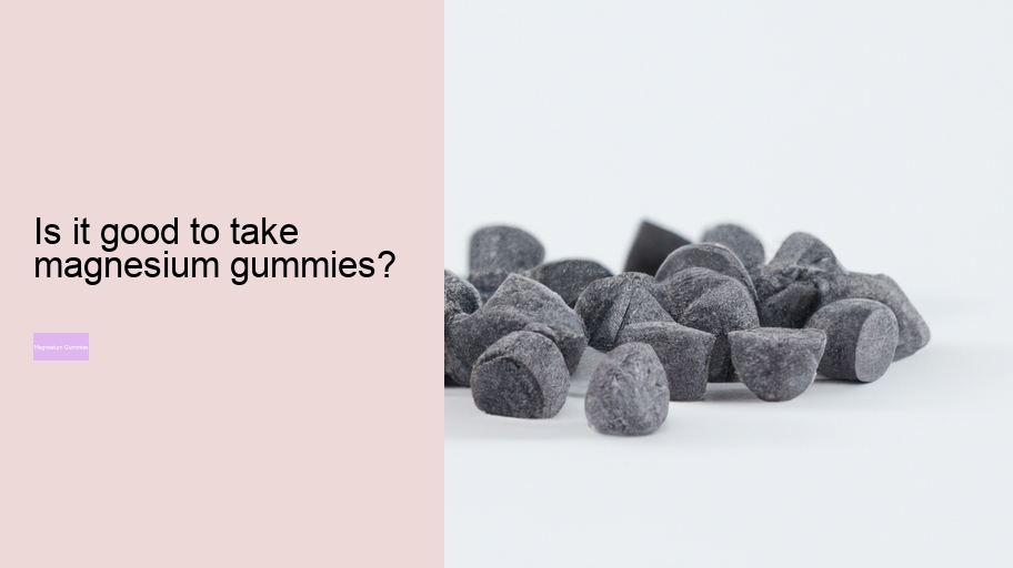 Is it good to take magnesium gummies?