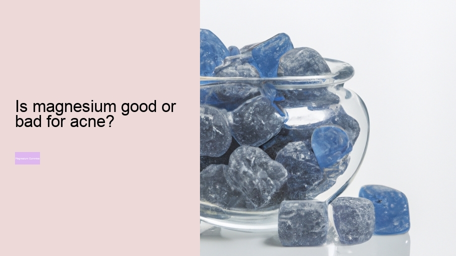 Is magnesium good or bad for acne?