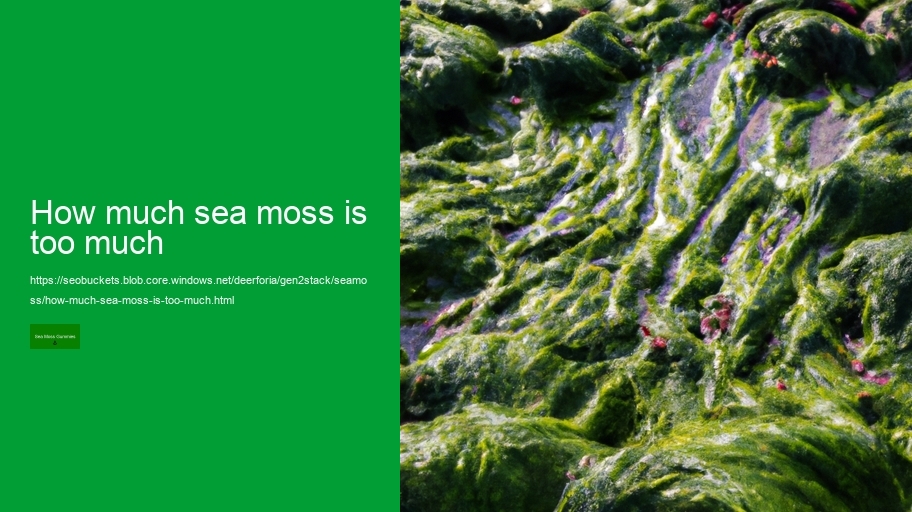 how much sea moss is too much