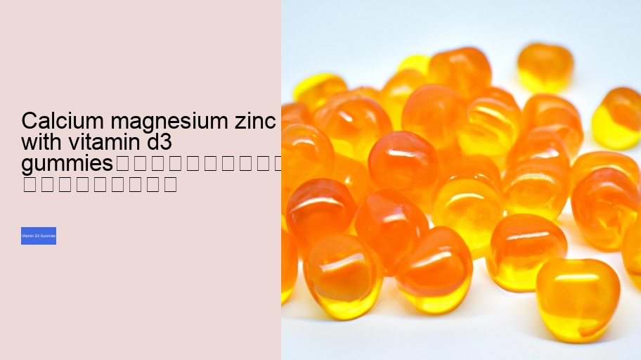 calcium magnesium zinc with vitamin d3 gummies																									