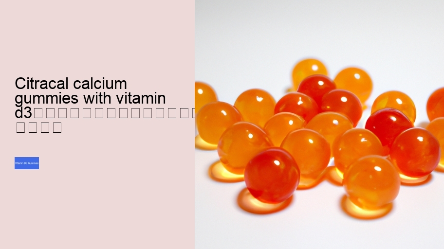 citracal calcium gummies with vitamin d3																									