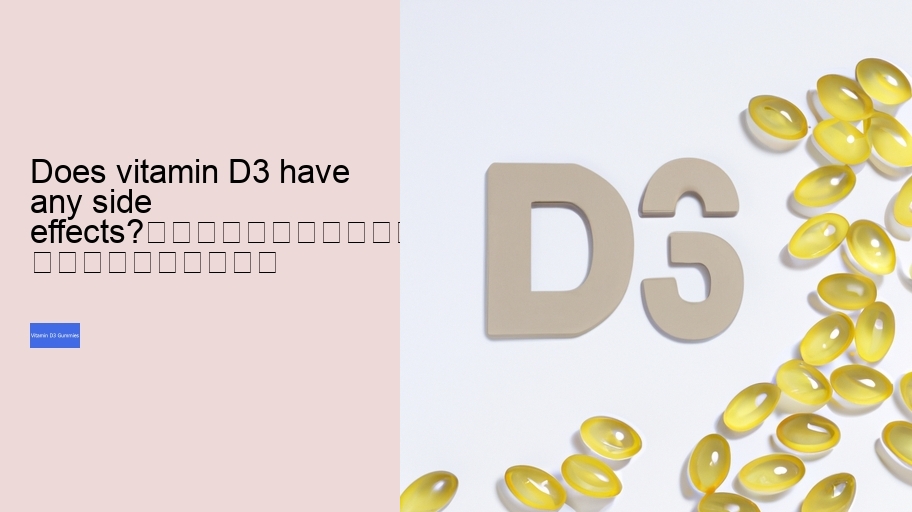 Does vitamin D3 have any side effects?																									