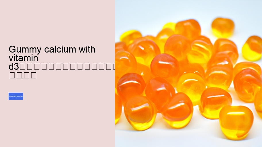 gummy calcium with vitamin d3																									