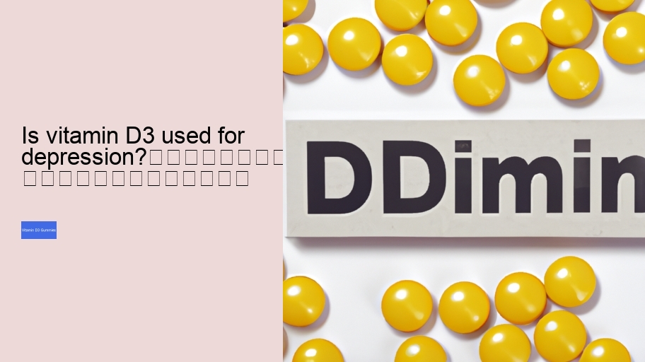 Is vitamin D3 used for depression?																									